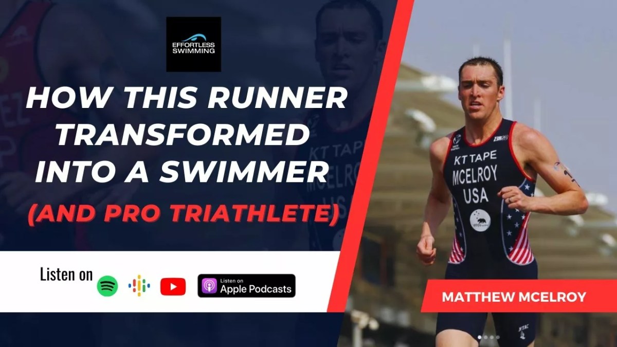 How This Runner Transformed Into a Swimmer (And Pro Triathlete) With Matthew McElroy | Effortless Swimming