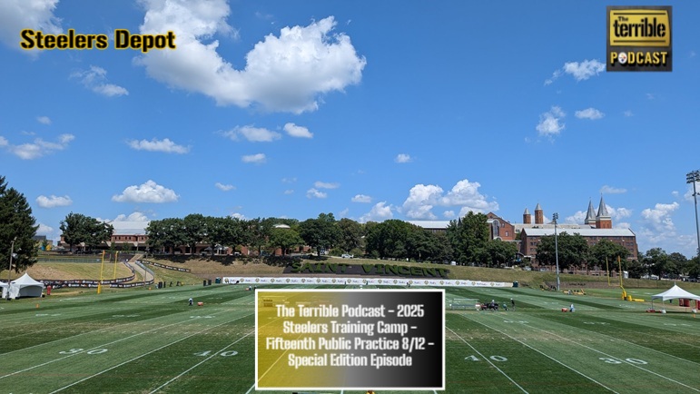 The Terrible Podcast – 2025 Steelers Training Camp – 15th Public Practice 8/12 – Special Edition