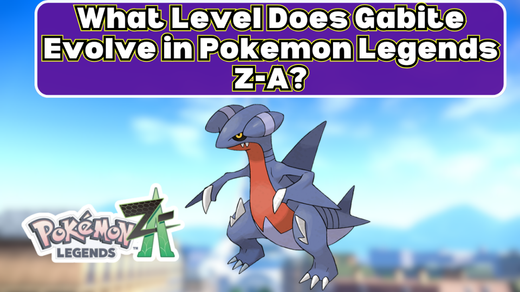 What Level Does Gabite Evolve in Pokemon Legends Z-A?