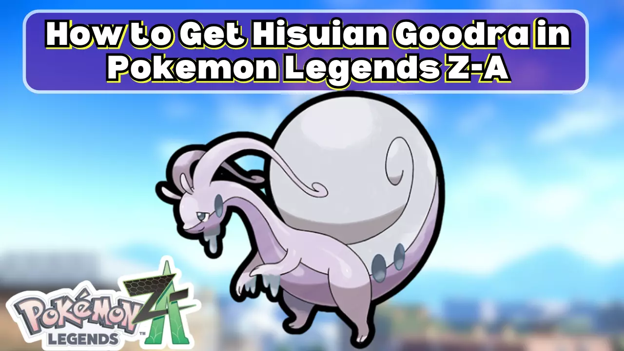 How to Get Hisuian Goodra in Pokemon Legends Z-A? How to Get Hisuian Goodra in Pokemon Legends Z-A?