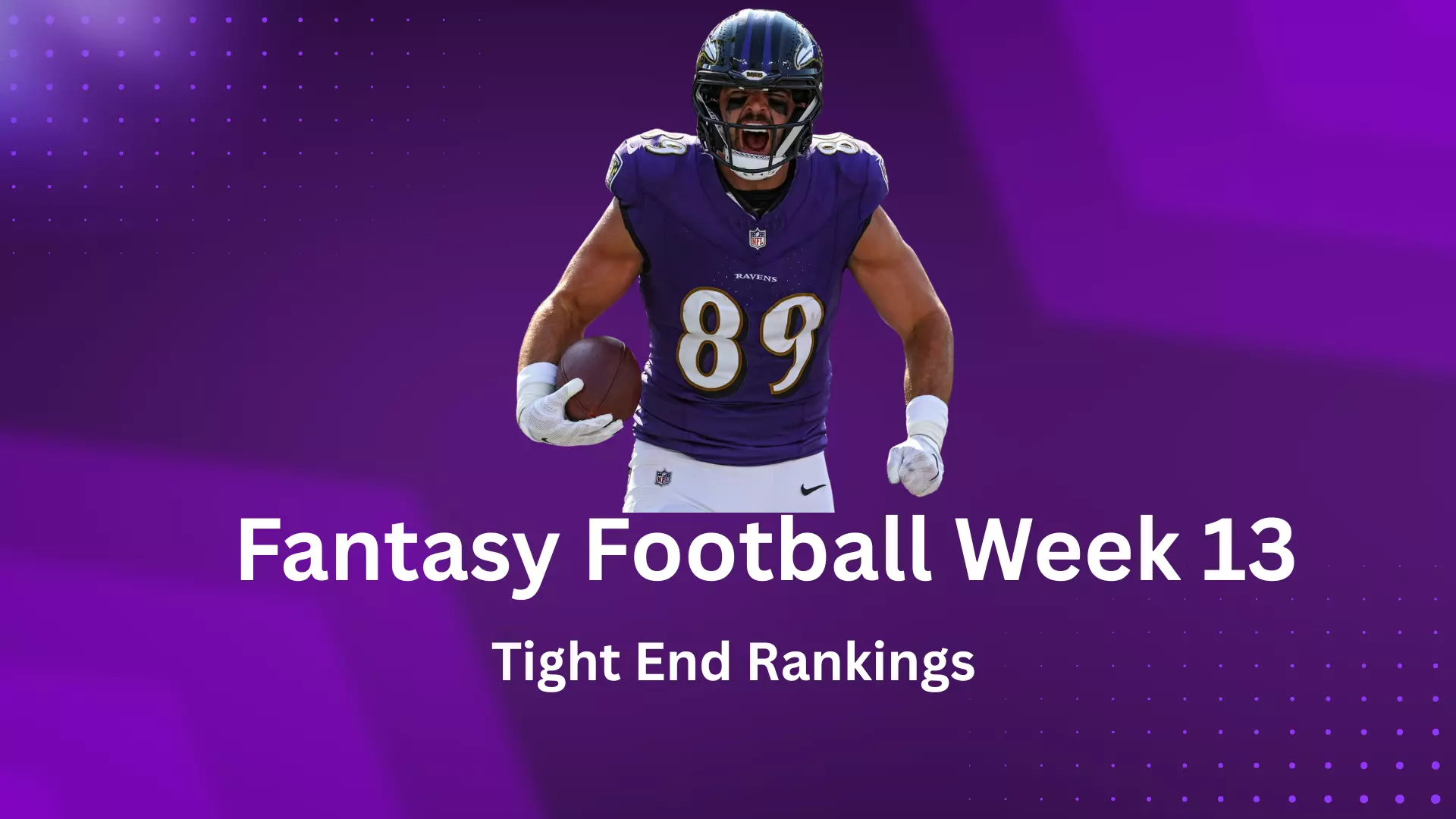 Fantasy Football Week 13 Tight End Rankings Fantasy Football Week 13 Tight End Rankings