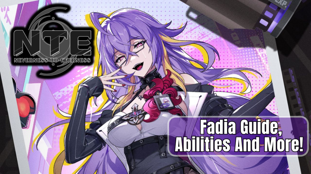 Neverness To Evernness – Fadia NTE Guide, Abilities And More!