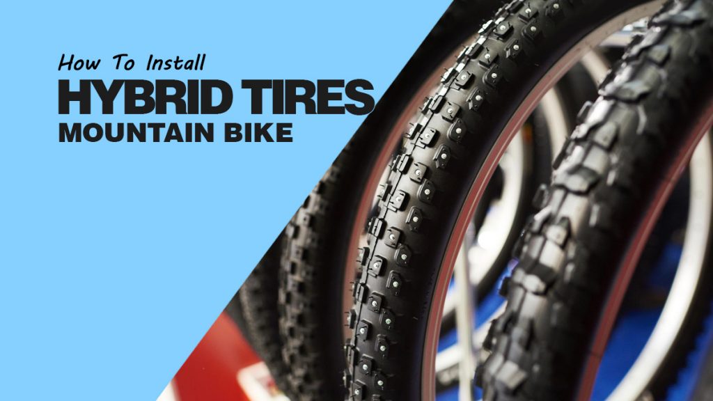 How to Install Hybrid Tires on a Mountain Bike