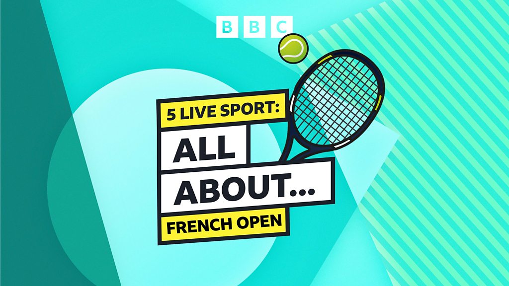 5 Live Sport: All About… French Open 5 Live Sport: All About… French Open