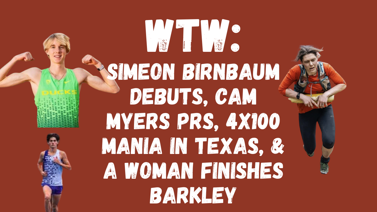 WTW: Simeon Birnbaum Debuts, Cam Myers PRs, 4×100 Mania In Texas, & A Woman Finishes Barkley