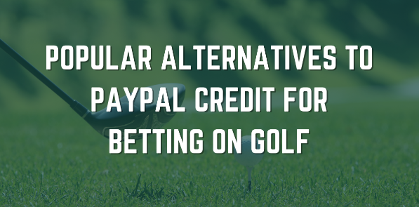 Popular Alternatives to PayPal Credit for Betting on Golf