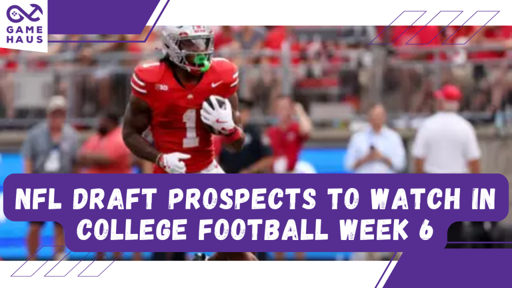 NFL Draft Prospects to Watch in College Football Week 6 NFL Draft Prospects to Watch in College Football Week 6