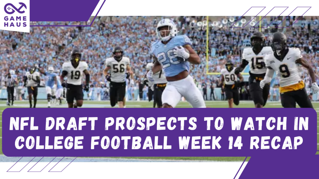 NFL Draft Prospects to Watch in College Football Week 14 Recap NFL Draft Prospects to Watch in College Football Week 14 Recap