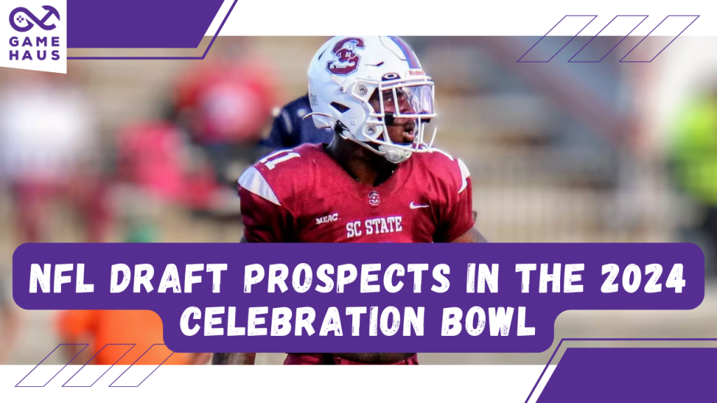 NFL Draft Prospects in the 2024 Celebration Bowl NFL Draft Prospects in the 2024 Celebration Bowl