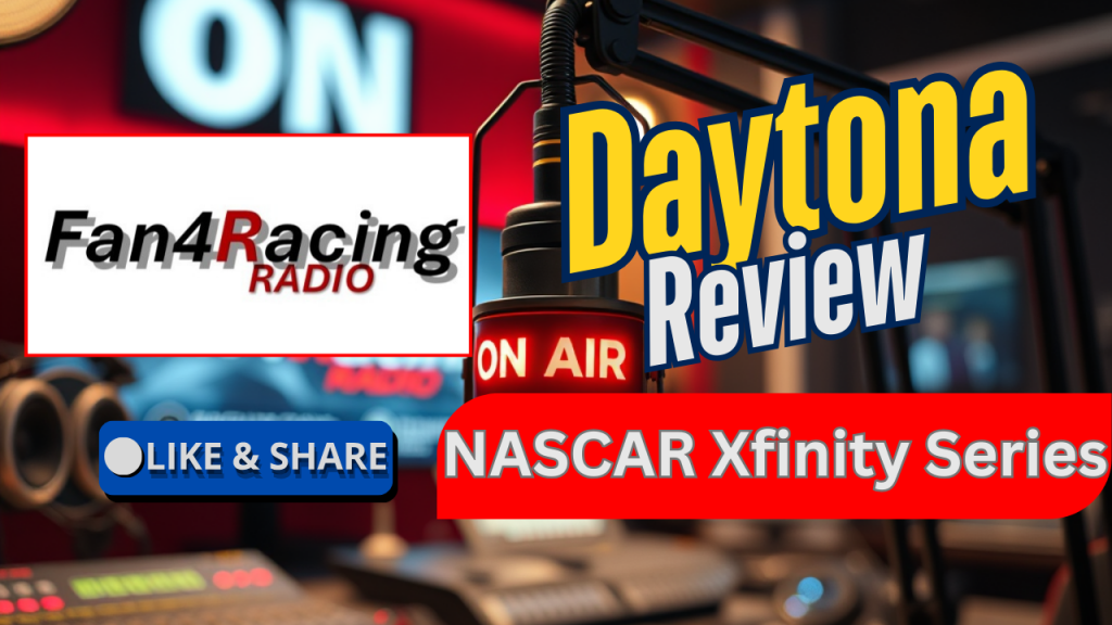 On Fan4Racing Radio: The Review of the NASCAR Xfinity Series at Daytona
