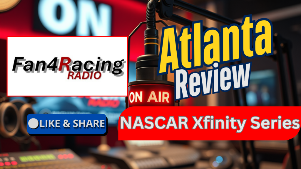 On Fan4Racing Radio: Atlanta NASCAR Xfinity Series Review