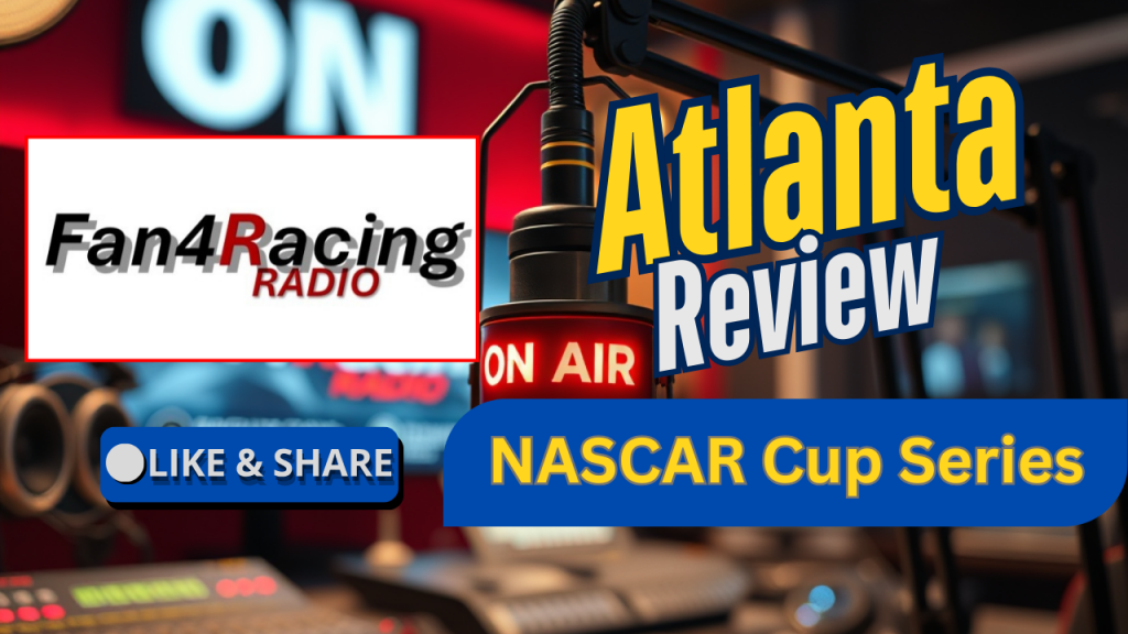 On Fan4Racing Radio: Atlanta NASCAR Cup Series Review