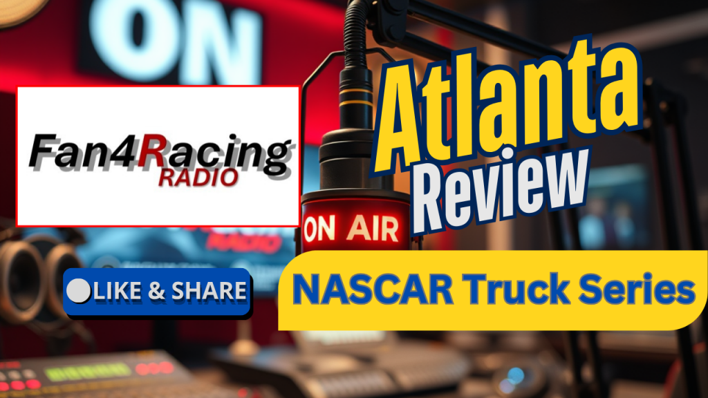 On Fan4Racing Radio: Atlanta NASCAR Truck Series Review