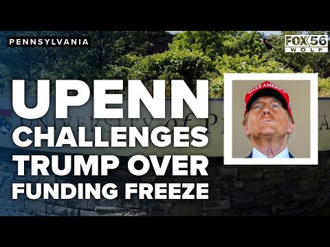 University of Pennsylvania Challenges Trump Administration Over Funding Cut | FOX56 Wolf TV